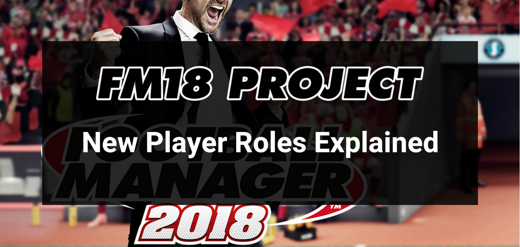 FM18 Project: New Player Roles Explained - The Set Pieces