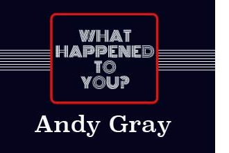 Andy Gray, What Happened To You podcast