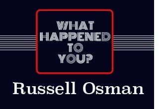 What Happened To You? Russell Osman