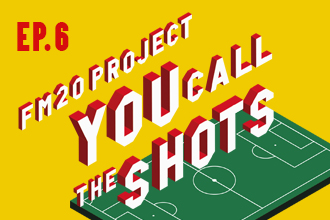 FM20 Project, You Call The Shots: Episode 6